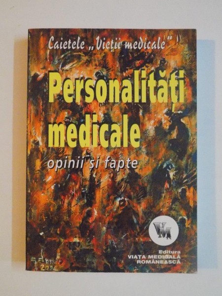 CAIETELE VIETII MEDICALE , PERSONALITATI MEDICALE , OPINII SI FAPTE de MIHAI MIHAILIDE , 2007