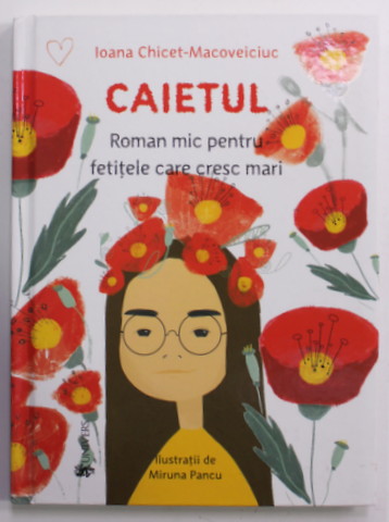 CAIETUL - ROMAN MIC PENTRU FETITELE CARE CRESC MARI de IOANA CHICET - MACOVEICIUC , ilustratii de MIRUNA PANCU , 2020