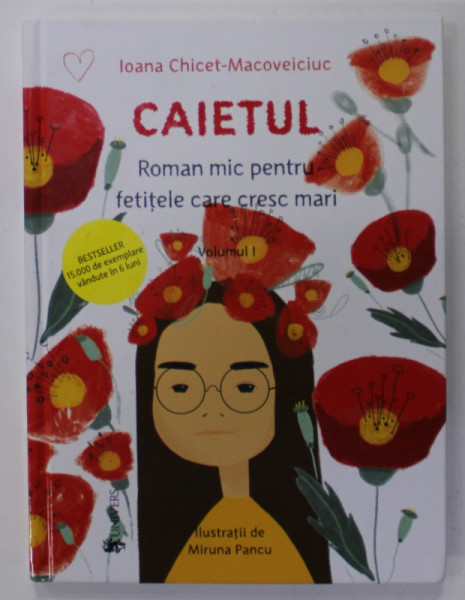 CAIETUL  , ROMAN MIC PENTRU FETITELE CARE CRESC MARI , VOLUMUL I de IOANA CHICET - MACOVEICIUC , ilustratii de MIRUNA PANCU , 2021