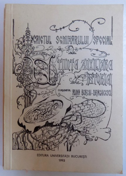 CAIETUL SEMINARULUI SPECIAL DE STIINTE AUXILIARE ALE ISTORIEI, OPUSCULA ARHIVISTICA, NUMISMATICA, HERALIDICA, SIGILOGRAFICA, VOL. IV de ADINA BERCIU-DRAGHICESCU , 1993