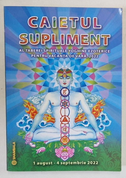 CAIETUL SUPLIMENT AL TABEREI SPIRITUALE YOGHINE EZOTERICE PENTRU VACANTA DE VARA  , 1 AUGUST - 4 SEPTEMBRIE  , 2022