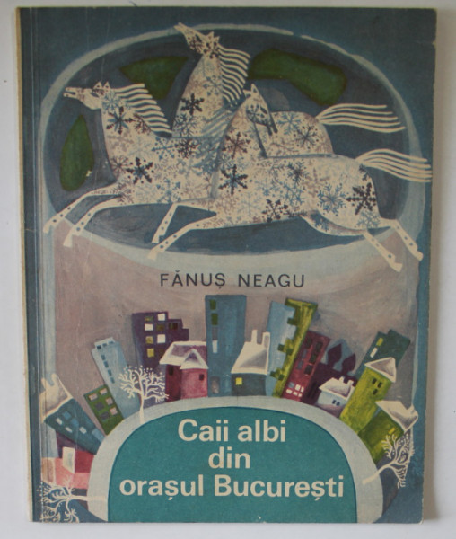 CAII ALBI DIN ORASUL BUCURESTI de FANUS NEAGU , ilustratii de AGNETA LAZAR , 1967