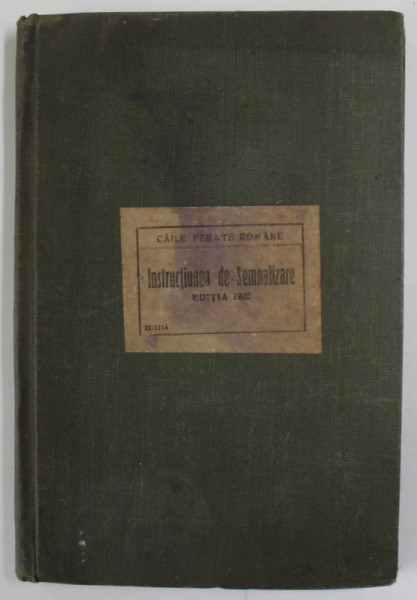 CAILE FERATE ROMANE , INSTRUCTIUNEA DE SEMNALIZARE , EDITIA 1922, COPERTA  CU PETE SI URME DE UZURA