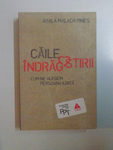 CAILE INDRAGOSTIRII , CUM NE ALEGEM PERSOANA IUBITA de AYALA MALACH PINES , 2011* PREZINTA ADNOTARI SI SUBLINIERI CU PIXUL