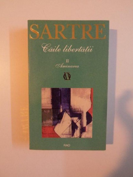 CAILE LIBERTATII , VOLUMUL II de JEAN PAUL SARTRE , 2000