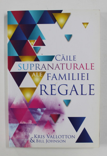 CAILE SUPRANATURALE ALE FAMILIEI REGALE de KRIS VALLOTTON si BILL JOHNSON , 2013