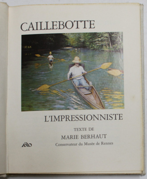 CAILLEBOTTE - L 'IMPRESSIONNISTE , texte de MARIE BERHAUT , 1968