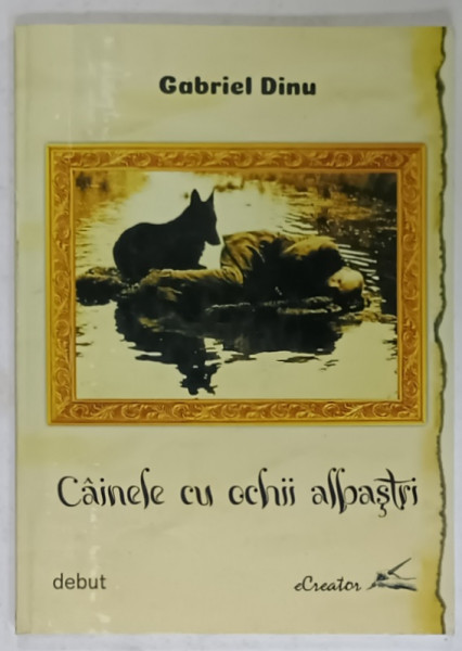CAINELE  CU OCHII ALBASTRI de GABRIEL DINU , VERSURI , PREZINTA SUBLINIERI * , 2019 , DEDICATIE *