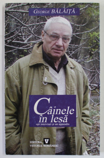 CAINELE IN LESA , OPT INTERVIURI SI UN APPENDIX de GEORGE BALAITA , 2004
