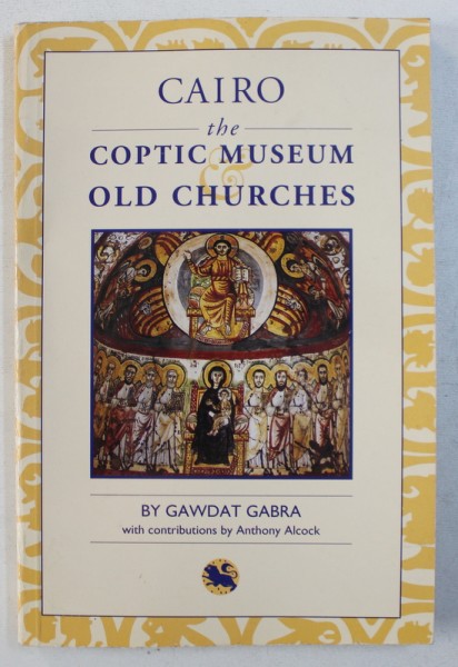 CAIRO - THE COPTIC MUSEUM & OLD CHURCHES by GAWDAT GABRA , 1999