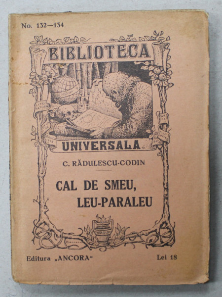 CAL DE SMEU , LEU - PARALEU de C. RADULESCU - CODIN , BIBLIOTECA UNIVERSALA  , no. 132 -134 , 1926