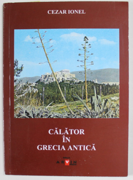 CALATOR IN GRECIA ANTICA de CEZAR IONEL , 2004 , DEDICATIE *