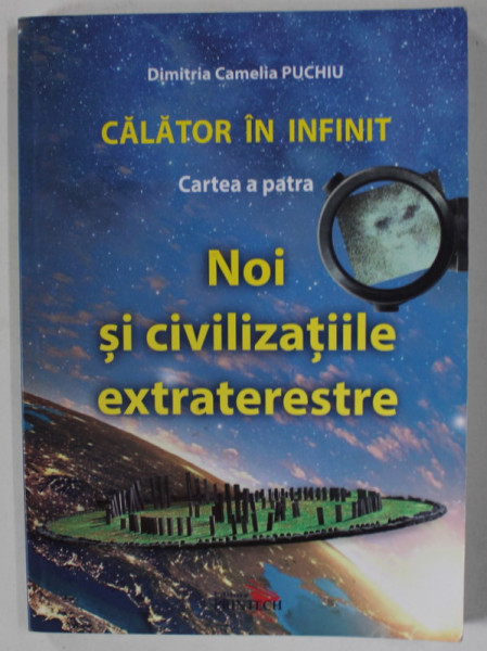 CALATOR IN INFINIT , CARTEA A PATRA , NOI SI CIVILIZATIILE EXTRATERESTRE de DIMITRIA CAMELIA PUCHIU , 2020