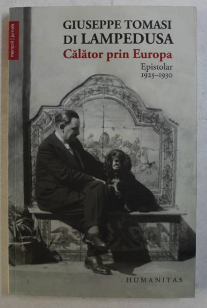 CALATOR PRIN EUROPA , EPISTOLAR ( 1925 - 1930 ) de GIUSEPPE TOMASI DI LAMPEDUSA , 2016