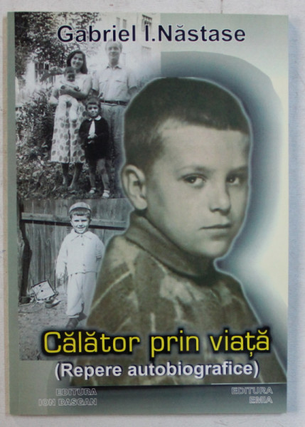 CALATOR PRIN VIATA (REPERE AUTOBIOGRAFICE) de GABRIEL I. NASTASE , 2008