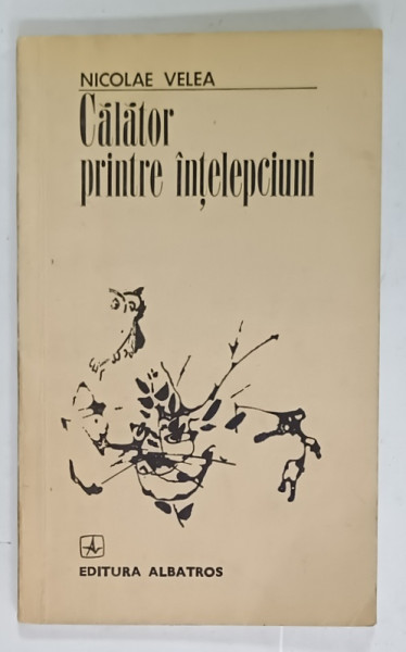 CALATOR PRINTRE INTELEPCIUNI de NICOLAE VELEA , ilustratii de CONSTANTIN BACIU , 1975