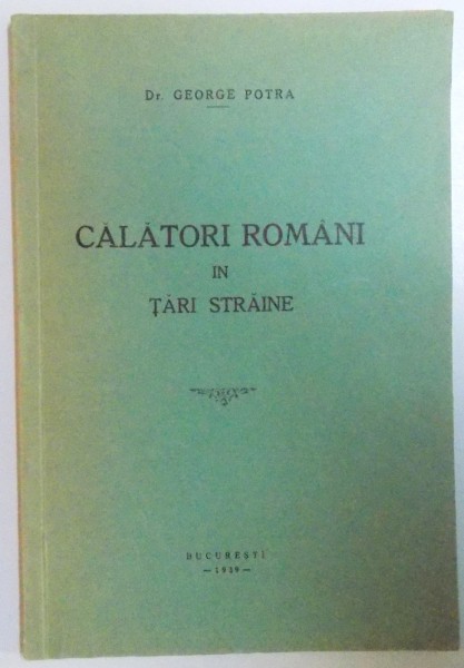 CALATORI ROMANI IN TARI STRAINE de GEORGE POTRA , 1939 , DEDICATIE*