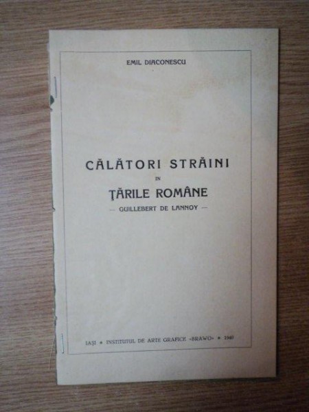 CALATORI STRAINI IN TARILE ROMANE de EMIL DIACONESCU , Iasi 1940