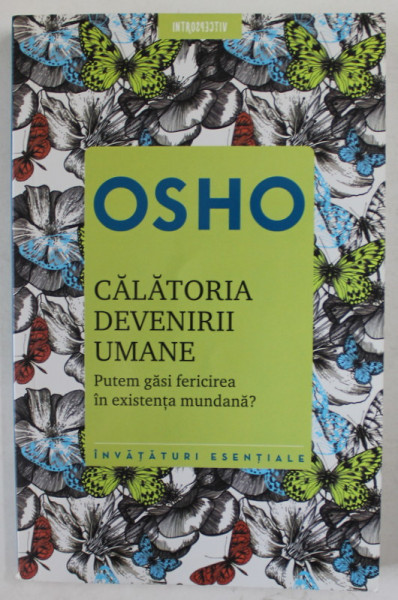 CALATORIA DEVENIRII UMANE de OSHO , PUTEM GASI FERICIREA IN EXISTENTA MUNDANA ? , 2020