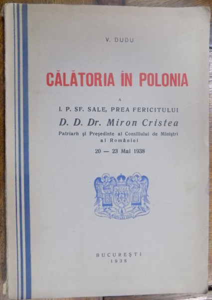 CALATORIA IN POLONIA A I.P.SF. SALE , PREA FERICITULUI D.D.DR. MIRON CRISTEA , 1938