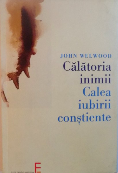 CALATORIA INIMII, CALEA IUBIRII CONSTIENTE de JOHN WELWOOD, 2006