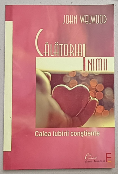 CALATORIA INIMII de JOHN WELWOOD , CALEA IUBIRII CONSTIENTE , 2006