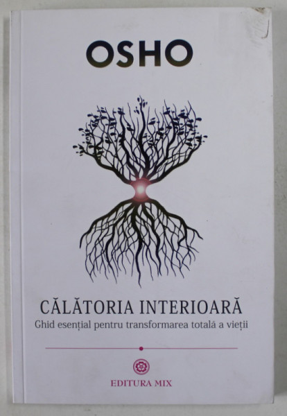 CALATORIA INTERIOARA - GHID ESENTIAL PENTRU TRANSFORMAREA TOTAL A VIETII de OSHO , 2014