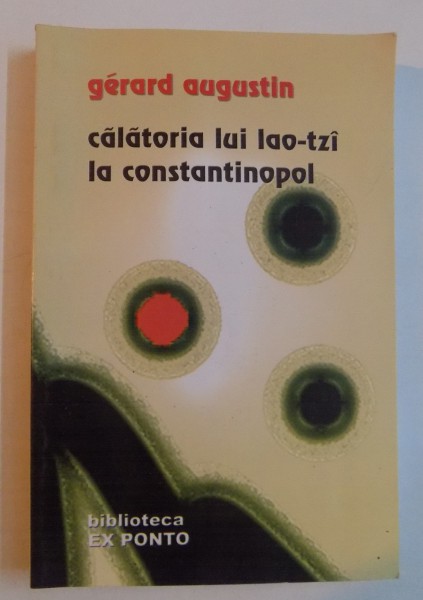 CALATORIA LUI LAO-TZI LA CONSTANTINOPOL de GERARD AUGUSTIN , 2007