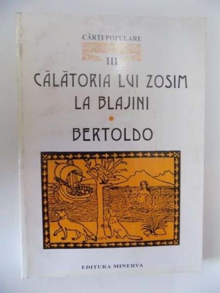 CALATORIA LUI ZOSIM LA BLAJINI , BERTOLDO , VOL. III de MARIA STANCIU ISTRATE SI MAGDALENA GEORGESCU , 1999