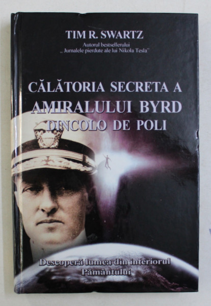 CALATORIA SECRETA A AMIRALULUI BYRD DINCOLO DE POLI de TIM . R. SWARTZ , 2011