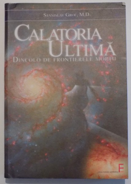 CALATORIA ULTIMA, DINCOLO DE FRONTIERELE MORTII de STANISLAV GROF, 2007