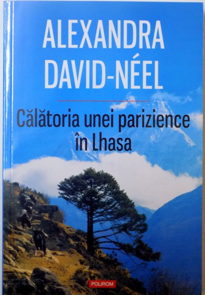 CALATORIA UNEI PARIZIENCE IN LHASA de ALEXANDRA DAVID NEEL , 2014