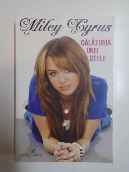 CALATORIA UNEI STELE de MILEY CYRUS si HILARY LIFTIN , 2013