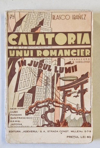 CALATORIA UNUI ROMANCIER de BLASCO IBANEZ , STATELE UNITE , CUBA , PANAMA , HAWAI , JAPONIA , EDITIE INTERBELICA