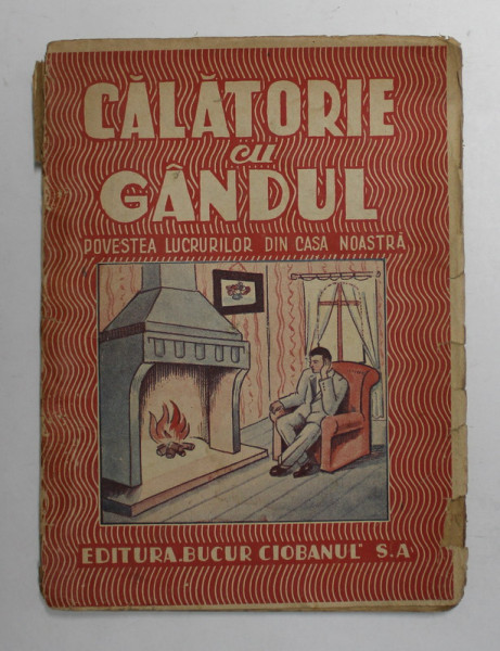 CALATORIE CU GANDUL - POVESTEA LUCRURILOR DIN CASA NOASTRA , prelucrare de I. BLOCH dupa YLJIN , EDITIE INTERBELICA