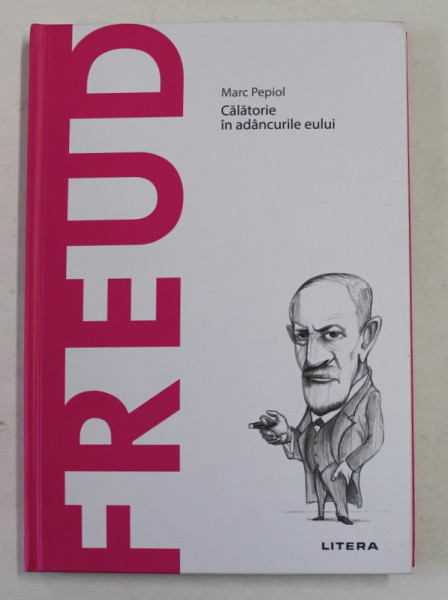 FREUD - CALATORIE IN ADANCURILE EULUI de MARC PEPIOL , 2020