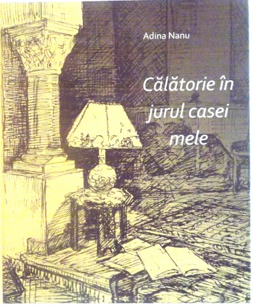 CALATORIE IN JURUL CASEI MELE de ADINA NANU, 2014 DEDICATIE*