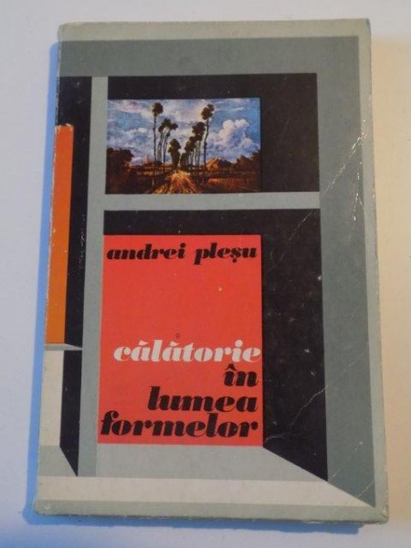 CALATORIE IN LUMEA FORMELOR de ANDREI PLESU , CONTINE DEDICATIA AUTORULUI , 1974