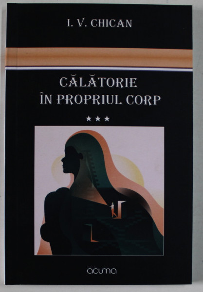 CALATORIE IN PROPRIUL CORP , VOLUMUL III de I. V. CHICAN , 2021