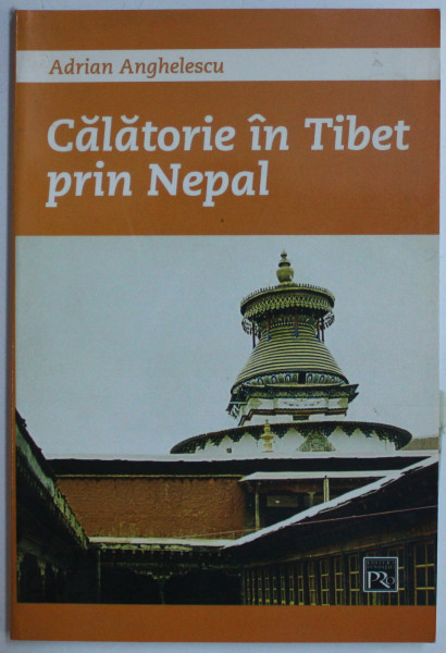 CALATORIE IN TIBET PRIN NEPAL de ADRIAN ANGHELESCU , 2006