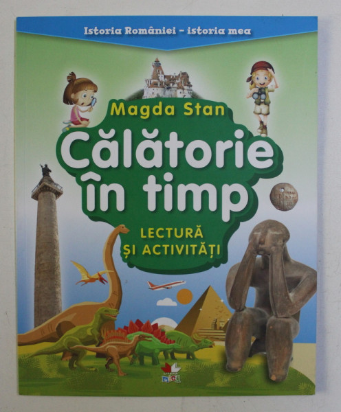 CALATORIE IN TIMP - LECTURA SI ACTIVITATI de MAGDA STAN , 2018