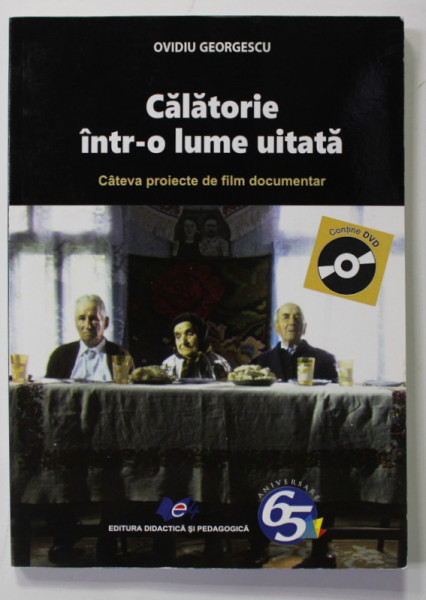 CALATORIE INTR- O LUME UITATA - CATEVA PROIECTE DE FILM DOCUMENTAR de OVIDIU GEORGESCU , 2017, LIPSA DVD *