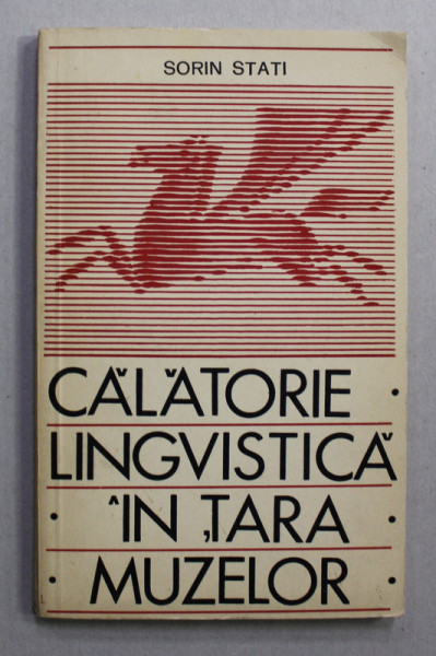 CALATORIE LINGVISTICA IN TARA MUZELOR de SORIN STATI , 1967