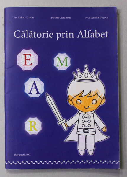 CALATORIE PRIN ALFABET de RALUCA ENACHE ...AMELIA GRIGORE , 2013, DEDICATIE *