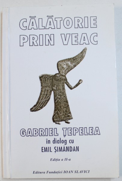 CALATORIE PRIN VEAC - GABRIEL TEPELEA IN DIALOG CU EMIL SIMANDAN , 2000