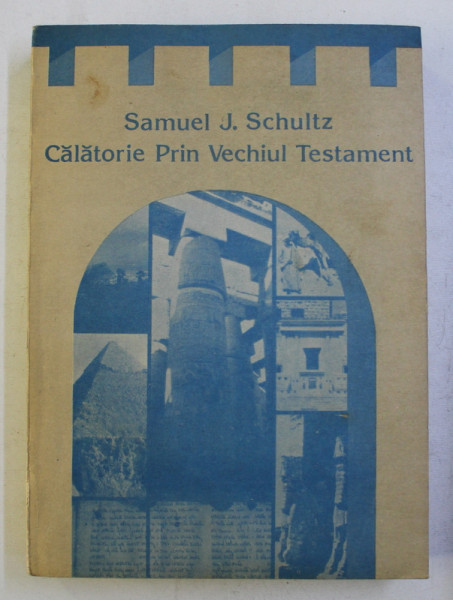 CALATORIE PRIN VECHIUL TESTAMENT de SAMUEL J. SCHULTZ , 1992
