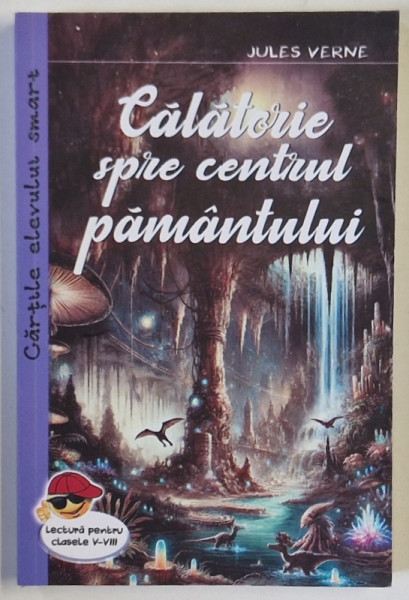 CALATORIE SPRE CENTRUL PAMANTULUI , EDITIA A VI - A de JULES VERNE , 2025