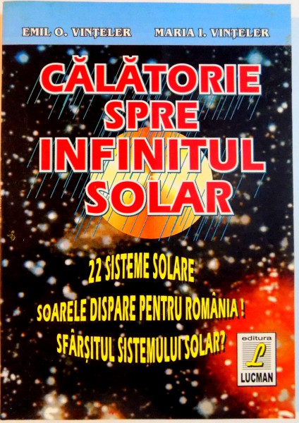 CALATORIE SPRE INFINITUL SOLAR de EMIL O. VINTELER , VINTELER , 1999