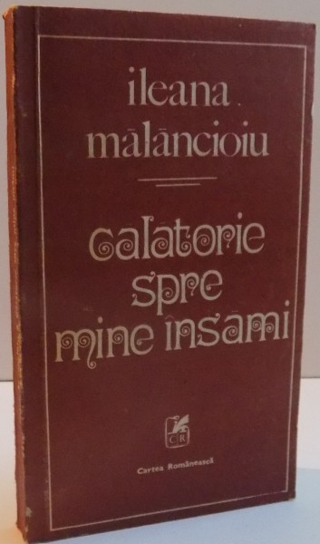 CALATORIE SPRE MINE INSAMI de ILEANA MALANCIOIU ,1987