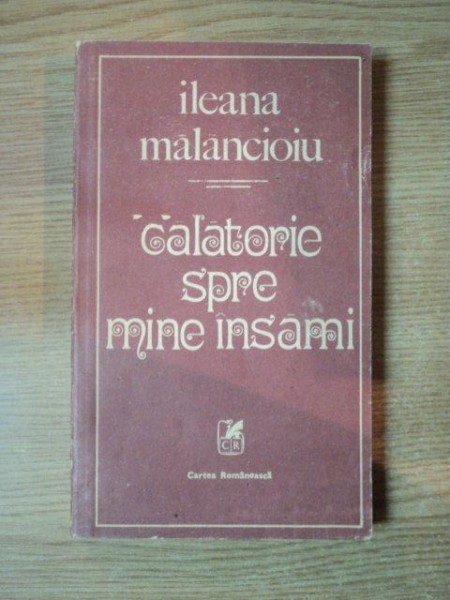CALATORIE SPRE MINE INSAMI de ILEANA MALANCIOIU , 1987 , CONTINE DEDICATIA AUTORULUI